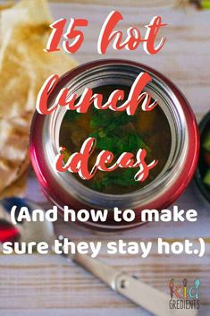 a jar filled with food and the words, 15 hot lunch ideas and how to make sure they stay hot