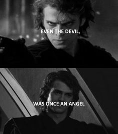 star wars scene with the words even the devil, i was once an angel and he is