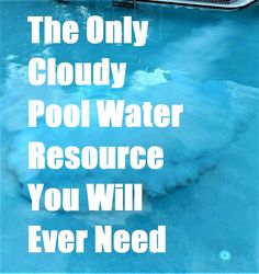 the only cloudy pool water resources you will ever need to be able to use