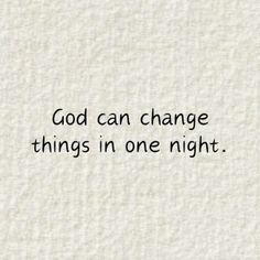 the words god can change things in one night on white paper with black ink writing