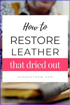 a woman is smiling and looking at the camera with text overlay that reads how to restore leather that dried out