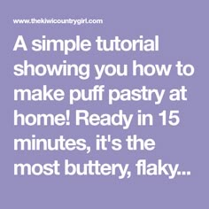 the text reads, a simple tutor showing you how to make puff pastry at home ready in 15 minutes, it's the most