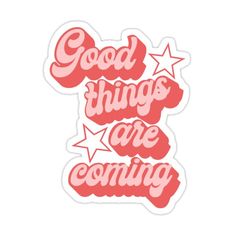 the words good things are coming in pink sticker on a white background with stars