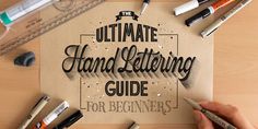 the ultimate hand lettering guide for beginners is on a table with pens and markers