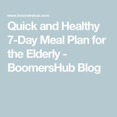 the 7 day meal plan for the elderly - boomershub blog is here