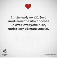 a quote that says in the end we all just want someone who chooses us over everyone else, under any circumstance