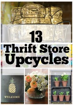 the words 13 thrift store upcycles are shown above pictures of pots and flowers