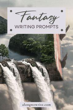 a waterfall with the words fantasy writing prompts above it