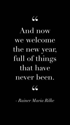 a black and white photo with the words, and now we welcome the new year full of things that have never been