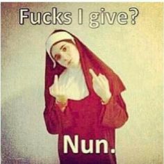 a nun is giving the peace sign and saying,'f k s i give? nu '