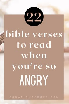 someone holding up a cell phone with the text 22 bible verses to read when you're so angry