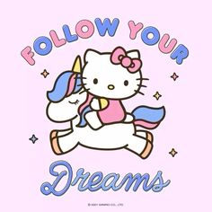 a hello kitty sitting on top of a unicorn with the words follow your dreams written below it