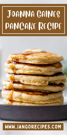 pancakes stacked on top of each other with text overlay that reads, joanna gains pancake recipe