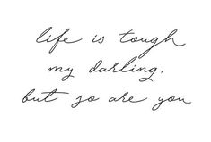 a handwritten quote with the words life is tough, my dadling but you are you