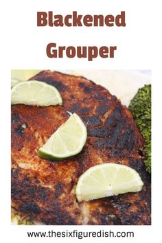 the recipe for blackened grouper is shown with limes and broccoli on it