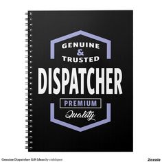 a spiral notebook with the words, genuine and trusted dispathher on it