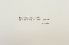 a white wall with a quote on it that says, wherever you stand, be the soul of that place