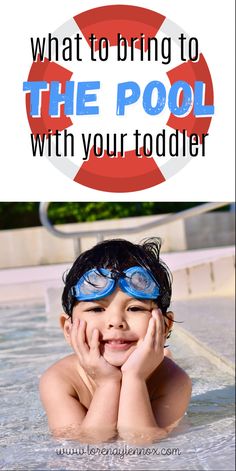 a young boy wearing goggles and swimming in a pool with the words what to bring to the pool with your toddler