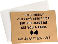 a card that says, this definitely could have been a text but she made me get you a card will you be my groomsman?