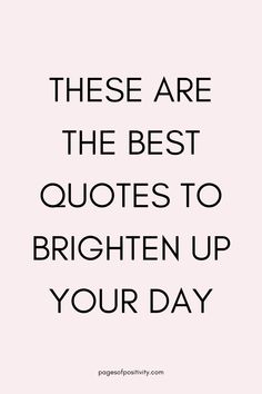 a pin that says in a large font These Are the Best Quotes to Brighten Up Your Day Quotes About Willingness, Fun Inspiring Quotes, Good Healing Quotes, Youre Doing Great Quote, I Hope Your Day Is Amazing Quotes, Quotes For A Better Day, Positive Quotes Of The Day, Quotes For Having A Good Day, Inspirational Quotes To Start Your Day