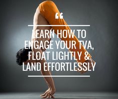 a person doing a handstand with the words learn how to engage your tva, float lightly & land effortlessly