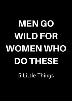 men go wild for women who do these Make Him Chase You, Soulmate Connection, Make Him Miss You, Attract Men, Crazy Man, Addicted To You, Crazy About You, Man Go, Go Wild