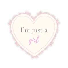 the words i'm just a girl written in pink on a heart shaped frame