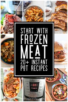 the words start with frozen meat and instant pot recipes on top of pictures of food