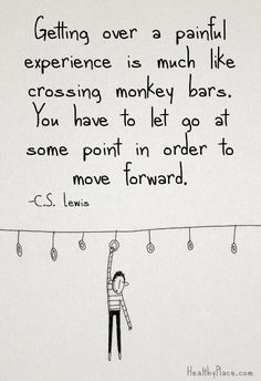 a drawing of a person hanging from a line with the words getting over a painful experience is much like crossing money bars you have to let go at some point in order