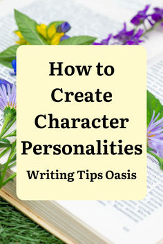 Image of flowers on open book and title of pin which is how to create character personalities. Character Personalities, Create Character, Creative Writing Ideas, Character Personality, Fiction Writer, Character Development