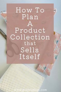 the words how to plan a product collection that sells itself on top of a table