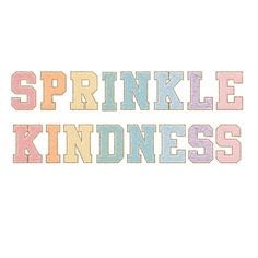 the words sprinkle kindness are shown in different colors and font styles on a white background