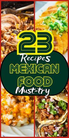 mexican food collage with the words 25 recipes mexican food must try in this post