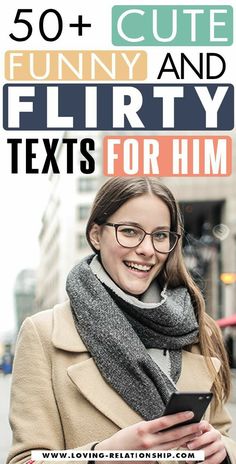 a woman in glasses and scarf texting on her cell phone with the words 50 + cute funny and flirty texts for him