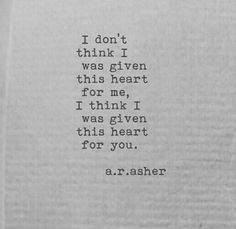 an old typewriter with the words i don't think i was given this heart for me, i think i was given this heart for you