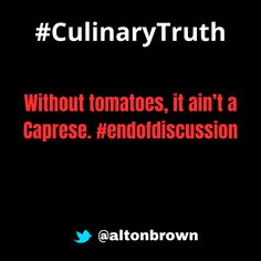 a black background with red text that reads culinary truth without tomatoes, it isn't a caprese endofdiscussion