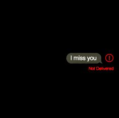 a text message that reads, i miss you not delivered on black background with red lettering