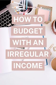 a laptop computer sitting on top of a desk with the words how to budget with an irregular