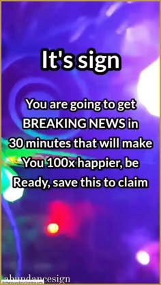 a purple background with the words it's sign you are going to get breaking news in 30 minutes that will make you 10x happier, be ready, save this to claim