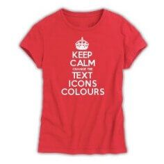 a women's t - shirt with the words keep calm and change the text