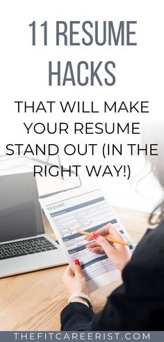 a woman writing on a piece of paper with the title 11 resume hacks that will make your resume stand out in the right way