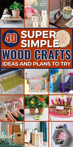 the cover of 40 super simple wood crafts ideas and plans to try