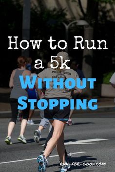 people running in a marathon with the words how to run a 5k without stopping