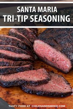 sliced steak on a cutting board with text overlay that reads, santa maria tri - tip seasoning