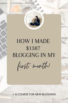 a laptop with the words how i made $ 1387 blogging in my first month