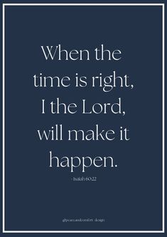 Bible verse: "When the time is right, I the Lord, will make it happen." When The Time Is Right I The Lord, Spiritual Living, Daily Word, Make It Happen, Spiritual Quotes, Word Of God