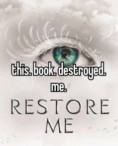 an eye with the words, this book destroyed me restore me