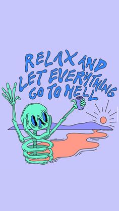 a cartoon skeleton holding up a cell phone with the words relax and let everything go to hell