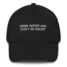 Karmavore Drink Water And Don't Be Racist Dad Hat Black Kendall Roy, King Hat, Travel Hat, Mom Hats, Basketball Mom, Embroidered Baseball, Camo Colors, Embroidered Hats, Dad Caps