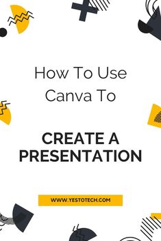 the title for how to use canva to create a presentation with yellow and black shapes